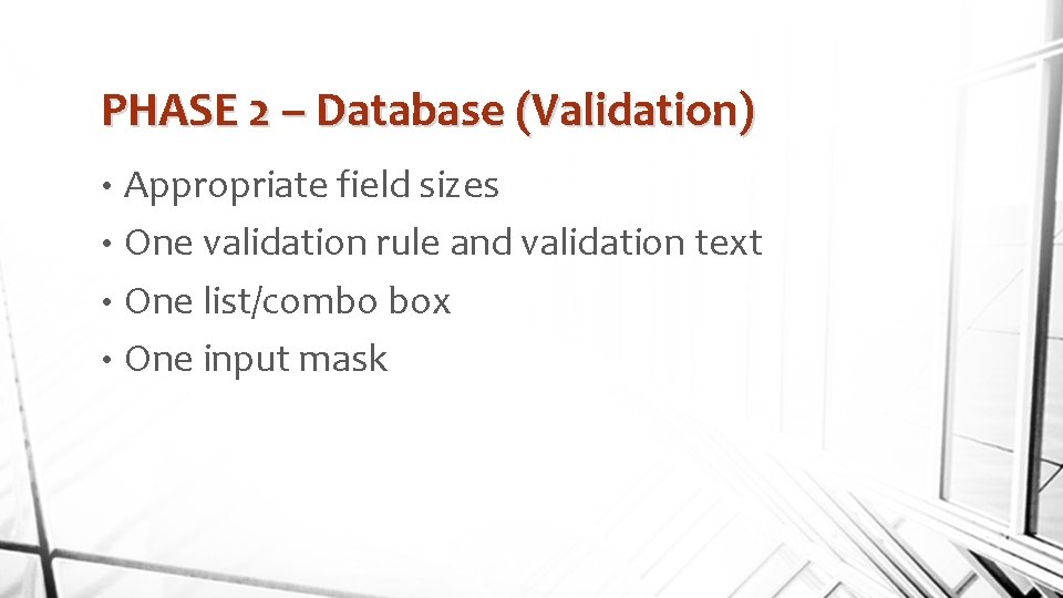 PHASE 2 – Database (Validation) Appropriate field sizes • One validation rule and validation