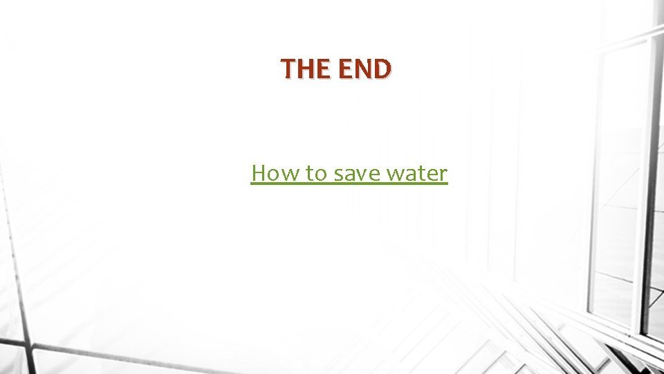 THE END How to save water 
