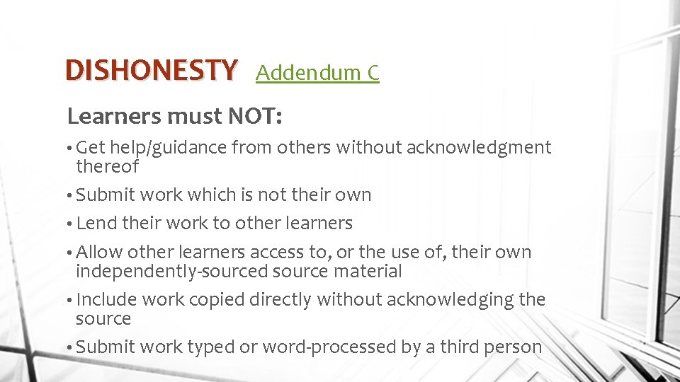 DISHONESTY Addendum C Learners must NOT: • Get help/guidance from others without acknowledgment thereof