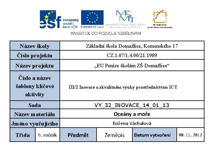 Název školy Základní škola Domažlice, Komenského 17 Číslo projektu CZ. 1. 07/1. 4. 00/21.