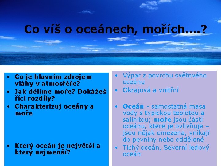 Co víš o oceánech, mořích…. ? • Co je hlavním zdrojem vláhy v atmosféře?