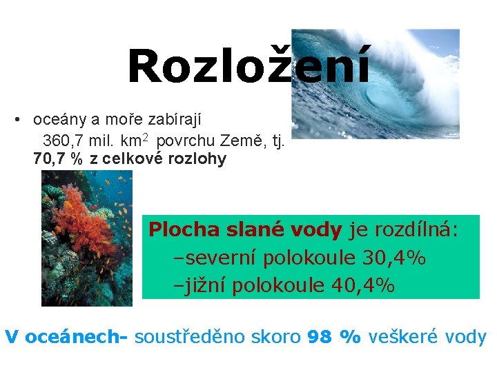 Rozložení • oceány a moře zabírají 360, 7 mil. km 2 povrchu Země, tj.