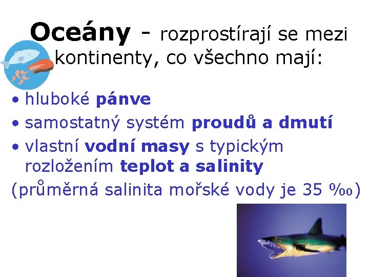 Oceány - rozprostírají se mezi kontinenty, co všechno mají: • hluboké pánve • samostatný