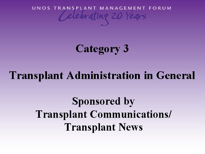 Category 3 Transplant Administration in General Sponsored by Transplant Communications/ Transplant News 