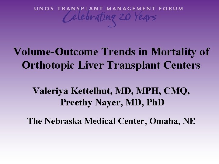 Volume-Outcome Trends in Mortality of Orthotopic Liver Transplant Centers Valeriya Kettelhut, MD, MPH, CMQ,