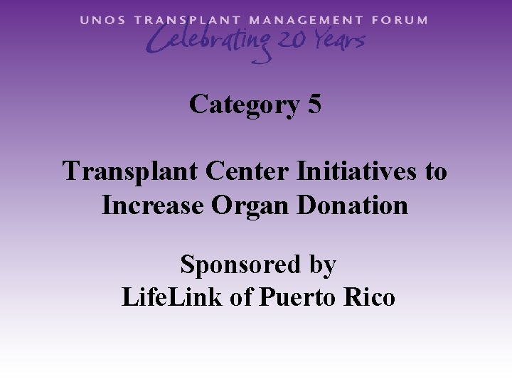 Category 5 Transplant Center Initiatives to Increase Organ Donation Sponsored by Life. Link of