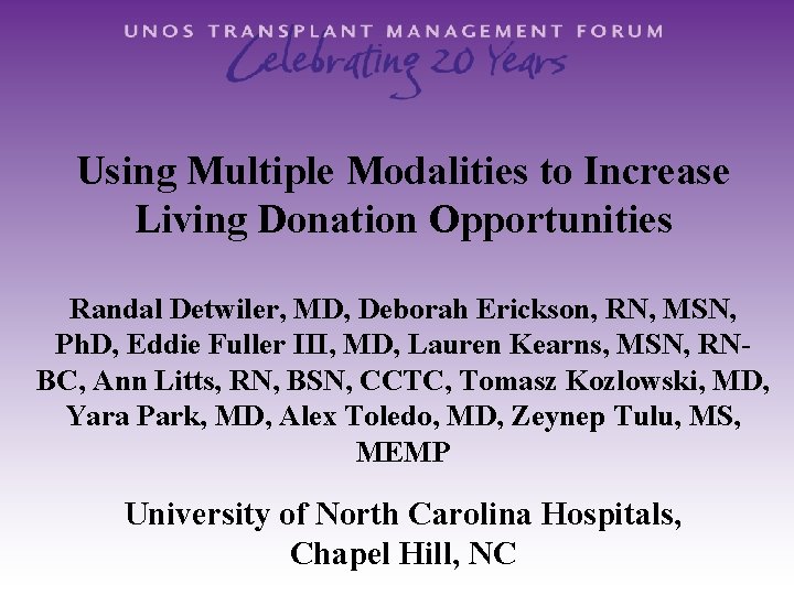 Using Multiple Modalities to Increase Living Donation Opportunities Randal Detwiler, MD, Deborah Erickson, RN,