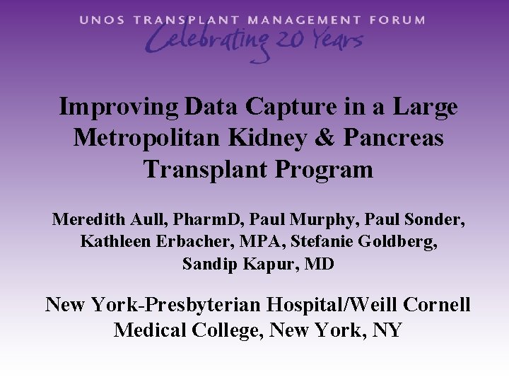 Improving Data Capture in a Large Metropolitan Kidney & Pancreas Transplant Program Meredith Aull,