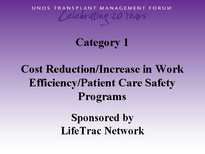 Category 1 Cost Reduction/Increase in Work Efficiency/Patient Care Safety Programs Sponsored by Life. Trac