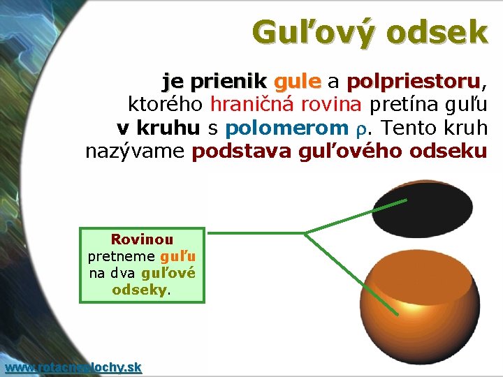Guľový odsek je prienik gule a polpriestoru, polpriestoru ktorého hraničná rovina pretína guľu v Guľový odsek je prienik gule a polpriestoru, polpriestoru ktorého hraničná rovina pretína guľu v