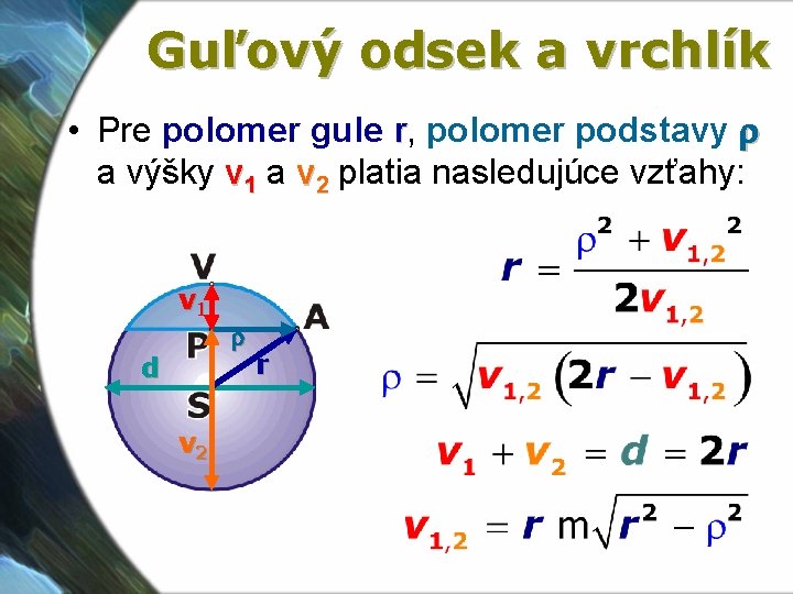 Guľový odsek a vrchlík • Pre polomer gule r, polomer podstavy r a výšky Guľový odsek a vrchlík • Pre polomer gule r, polomer podstavy r a výšky
