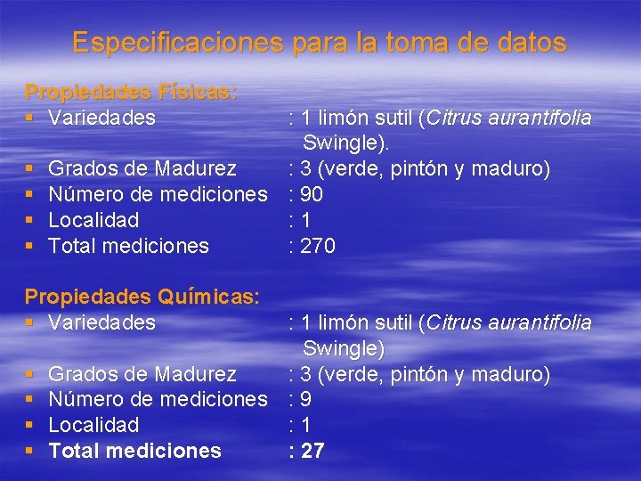 Especificaciones para la toma de datos Propiedades Físicas: § Variedades : 1 limón sutil Especificaciones para la toma de datos Propiedades Físicas: § Variedades : 1 limón sutil