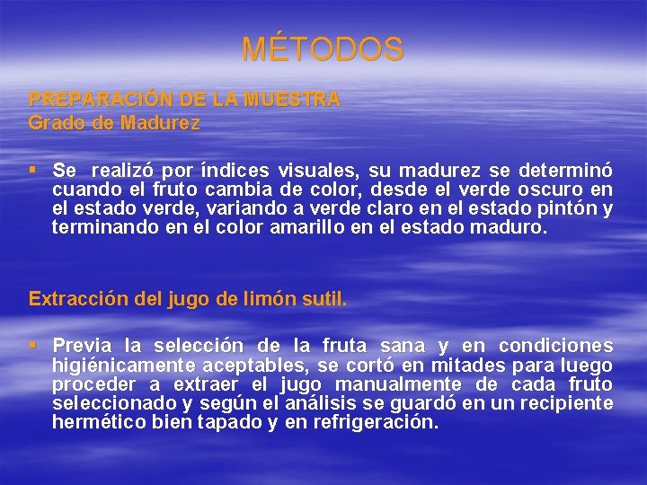 MÉTODOS PREPARACIÓN DE LA MUESTRA Grado de Madurez § Se realizó por índices visuales, MÉTODOS PREPARACIÓN DE LA MUESTRA Grado de Madurez § Se realizó por índices visuales,