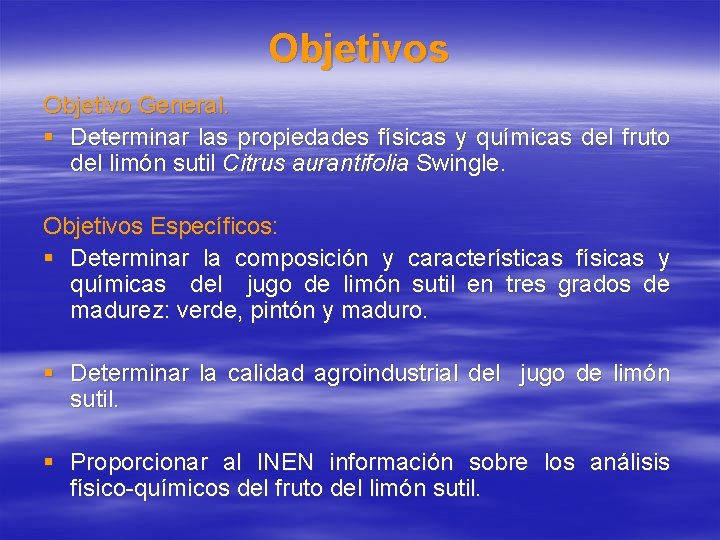 Objetivos Objetivo General. § Determinar las propiedades físicas y químicas del fruto del limón Objetivos Objetivo General. § Determinar las propiedades físicas y químicas del fruto del limón