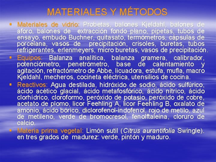MATERIALES Y MÉTODOS § Materiales de vidrio: Probetas, balones Kjeldahl, balones de aforo, balones MATERIALES Y MÉTODOS § Materiales de vidrio: Probetas, balones Kjeldahl, balones de aforo, balones