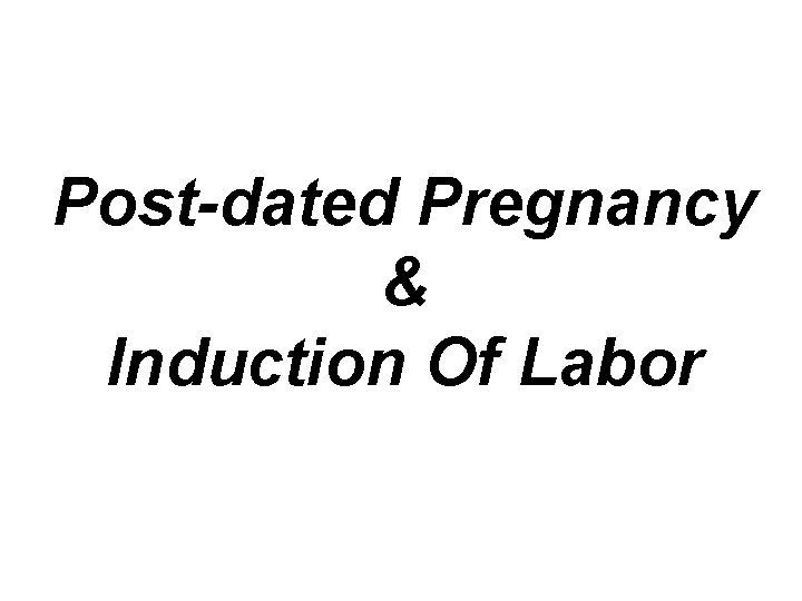 Post-dated Pregnancy & Induction Of Labor 