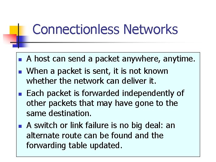 Connectionless Networks n n A host can send a packet anywhere, anytime. When a