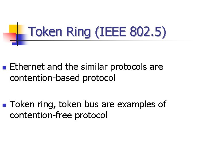 Token Ring (IEEE 802. 5) n n Ethernet and the similar protocols are contention-based