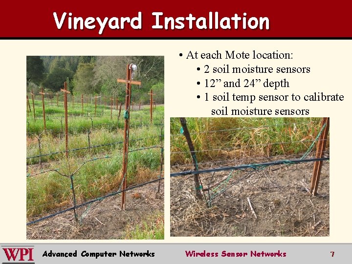 Vineyard Installation • At each Mote location: • 2 soil moisture sensors • 12”