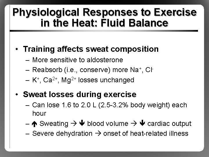 Physiological Responses to Exercise in the Heat: Fluid Balance • Training affects sweat composition