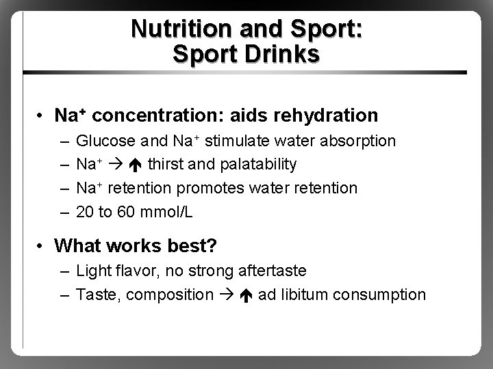 Nutrition and Sport: Sport Drinks • Na+ concentration: aids rehydration – – Glucose and