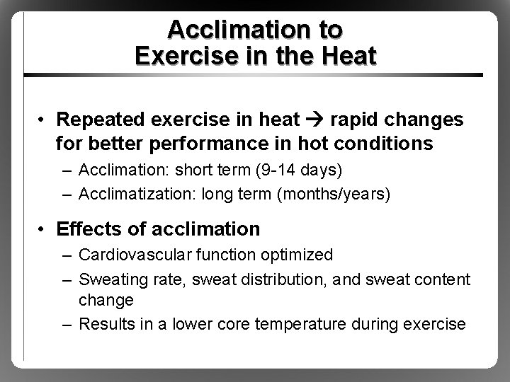 Acclimation to Exercise in the Heat • Repeated exercise in heat rapid changes for