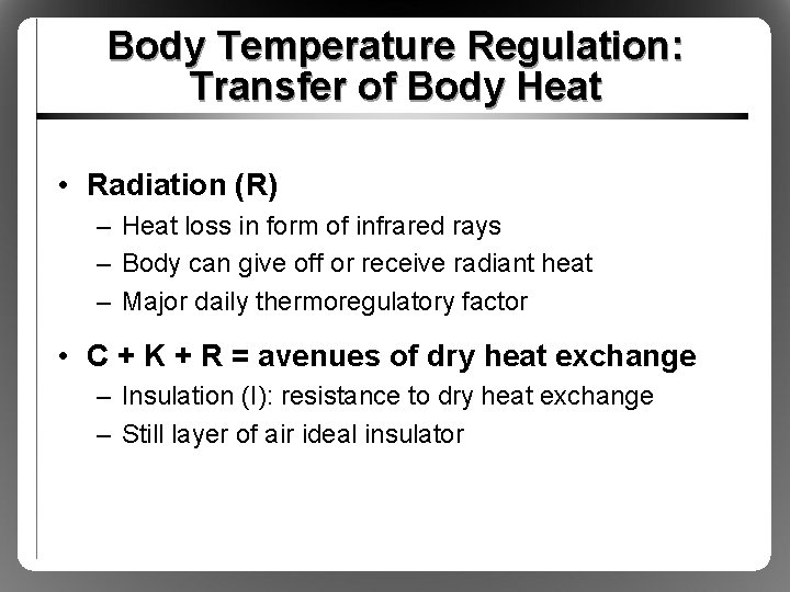 Body Temperature Regulation: Transfer of Body Heat • Radiation (R) – Heat loss in