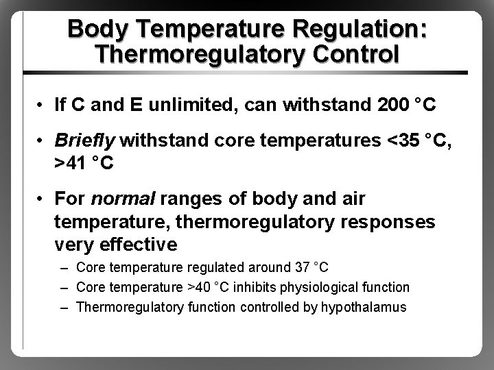 Body Temperature Regulation: Thermoregulatory Control • If C and E unlimited, can withstand 200