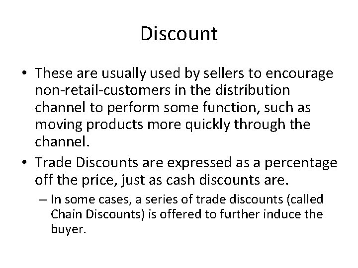 Discount • These are usually used by sellers to encourage non-retail-customers in the distribution