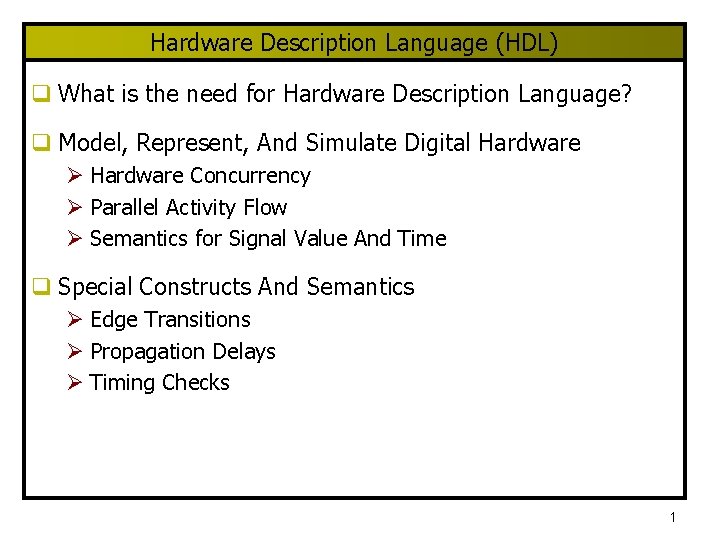 Hardware Description Language (HDL) q What is the need for Hardware Description Language? q