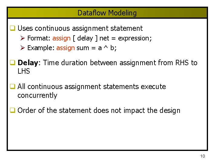 Dataflow Modeling q Uses continuous assignment statement Ø Format: assign [ delay ] net