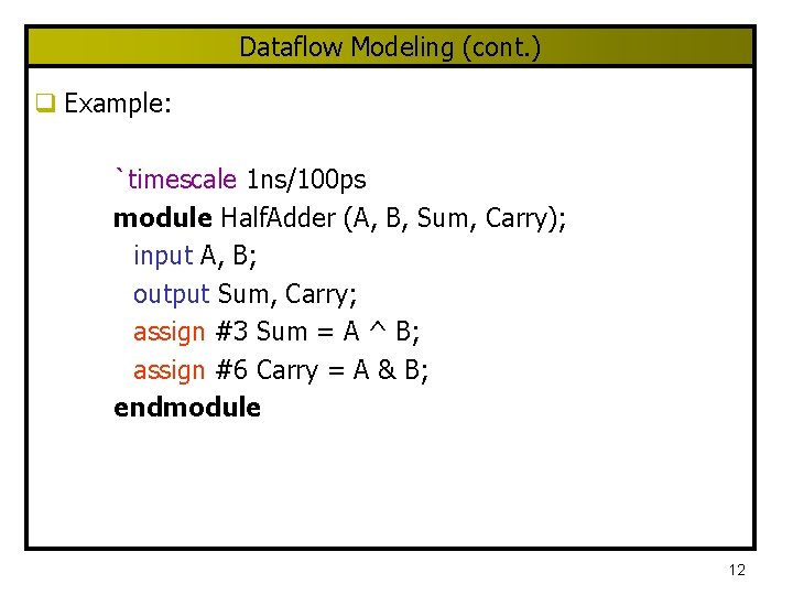 Dataflow Modeling (cont. ) q Example: `timescale 1 ns/100 ps module Half. Adder (A,