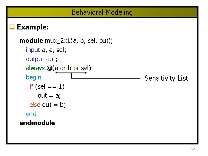 Behavioral Modeling q Example: module mux_2 x 1(a, b, sel, out); input a, a,