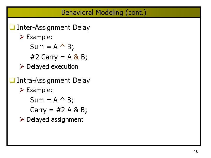 Behavioral Modeling (cont. ) q Inter-Assignment Delay Ø Example: Sum = A ^ B;