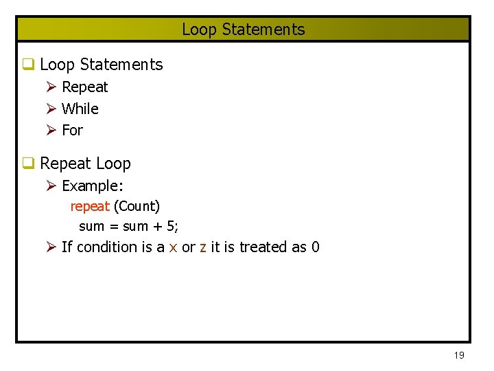 Loop Statements q Loop Statements Ø Repeat Ø While Ø For q Repeat Loop