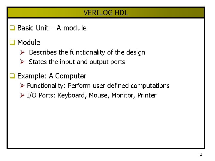 VERILOG HDL q Basic Unit – A module q Module Ø Describes the functionality