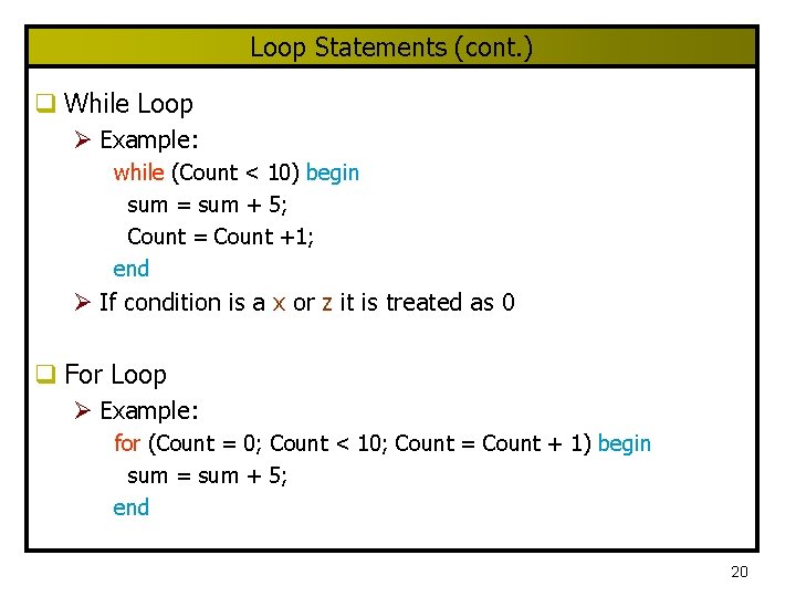 Loop Statements (cont. ) q While Loop Ø Example: while (Count < 10) begin