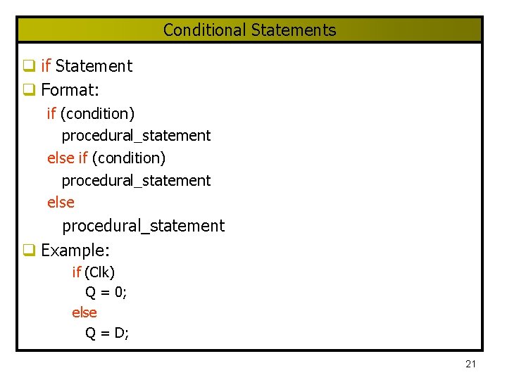 Conditional Statements q if Statement q Format: if (condition) procedural_statement else procedural_statement q Example: