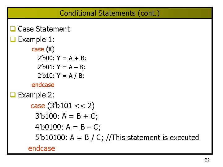 Conditional Statements (cont. ) q Case Statement q Example 1: case (X) 2’b 00: