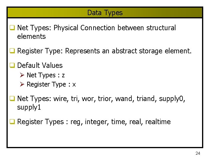 Data Types q Net Types: Physical Connection between structural elements q Register Type: Represents