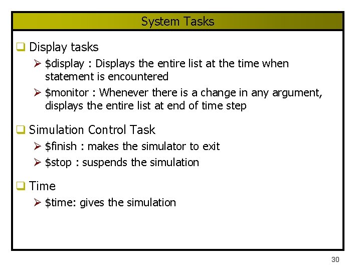 System Tasks q Display tasks Ø $display : Displays the entire list at the