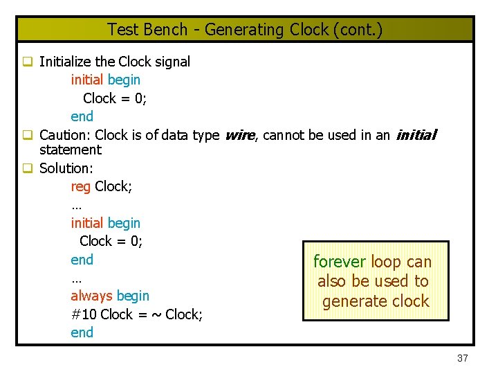 Test Bench - Generating Clock (cont. ) q Initialize the Clock signal initial begin