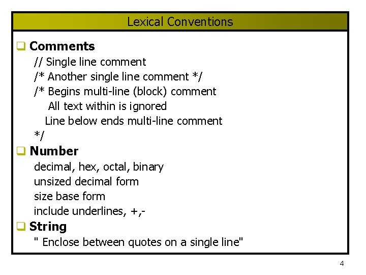 Lexical Conventions q Comments // Single line comment /* Another single line comment */