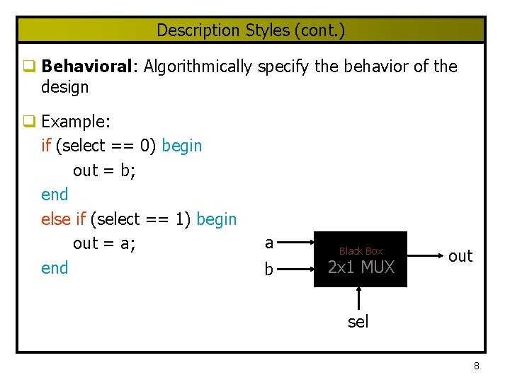 Description Styles (cont. ) q Behavioral: Algorithmically specify the behavior of the design q