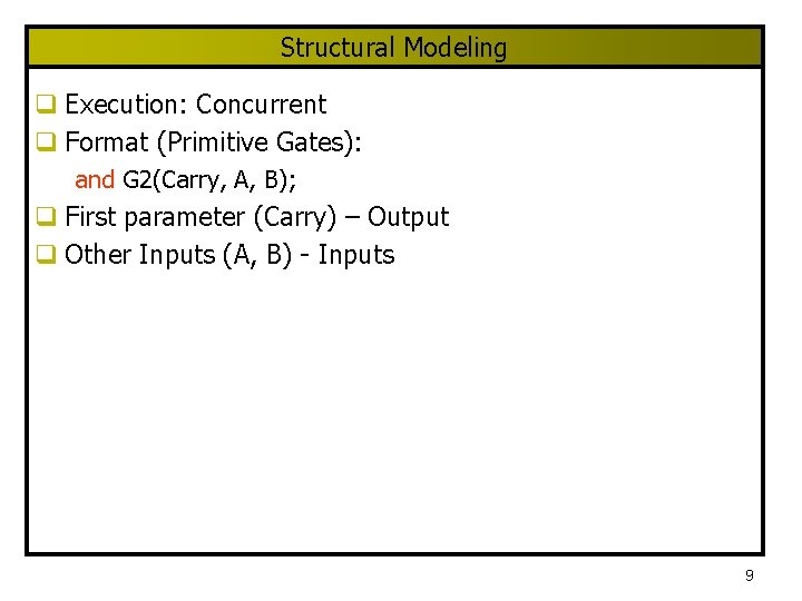 Structural Modeling q Execution: Concurrent q Format (Primitive Gates): and G 2(Carry, A, B);