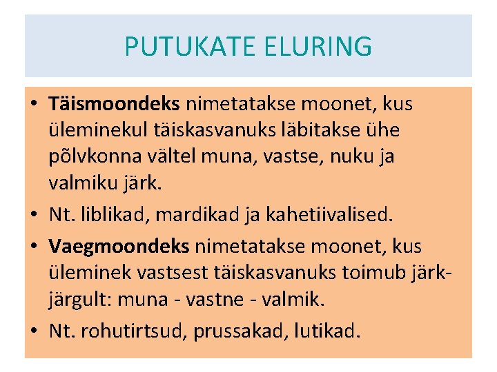 PUTUKATE ELURING • Täismoondeks nimetatakse moonet, kus üleminekul täiskasvanuks läbitakse ühe põlvkonna vältel muna,