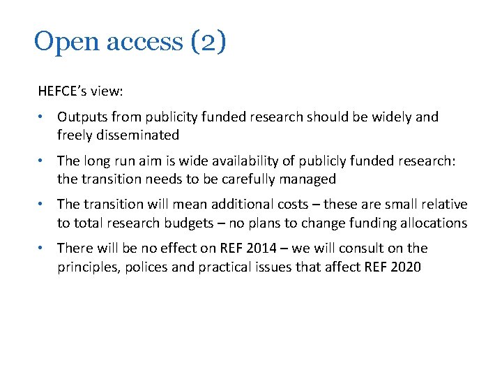 Open access (2) HEFCE’s view: • Outputs from publicity funded research should be widely