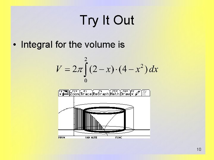 Try It Out • Integral for the volume is 10 