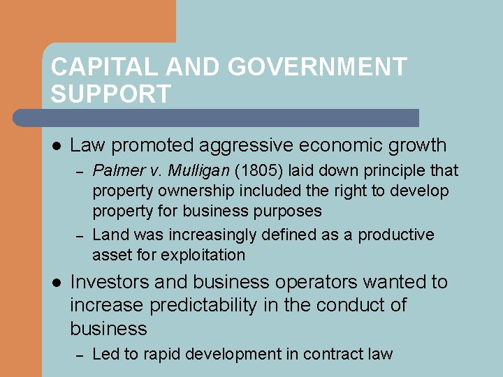 CAPITAL AND GOVERNMENT SUPPORT l Law promoted aggressive economic growth – – l Palmer