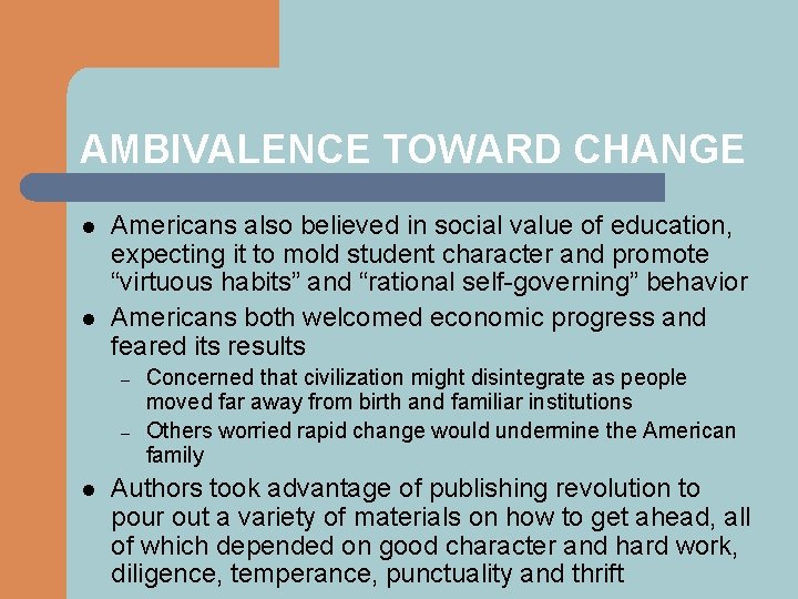 AMBIVALENCE TOWARD CHANGE l l Americans also believed in social value of education, expecting